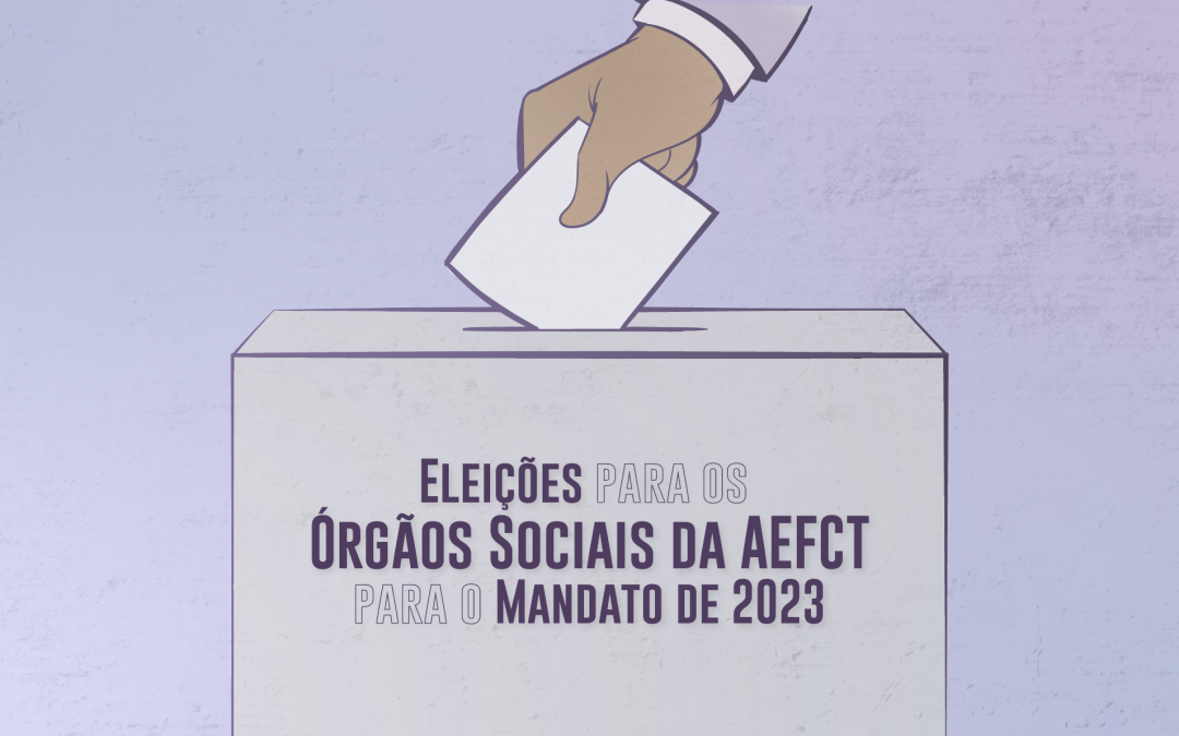 Eleições para os Órgãos Sociais da AEFCT para o Mandato de 2023